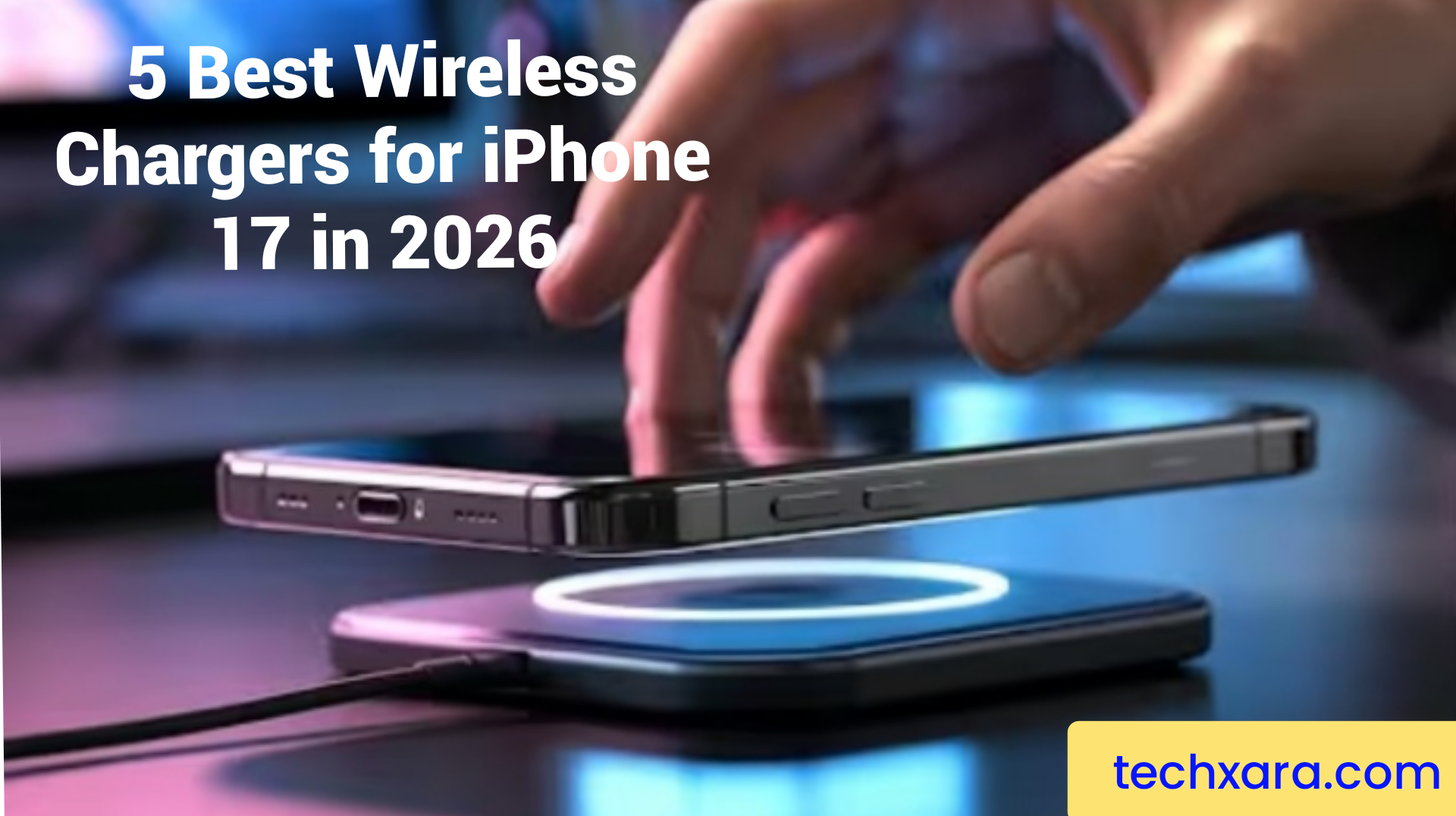 5 Best Wireless Chargers for iPhone 17 in 2026
